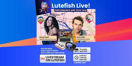 April 30th | Lutefish Live! Ep. 2